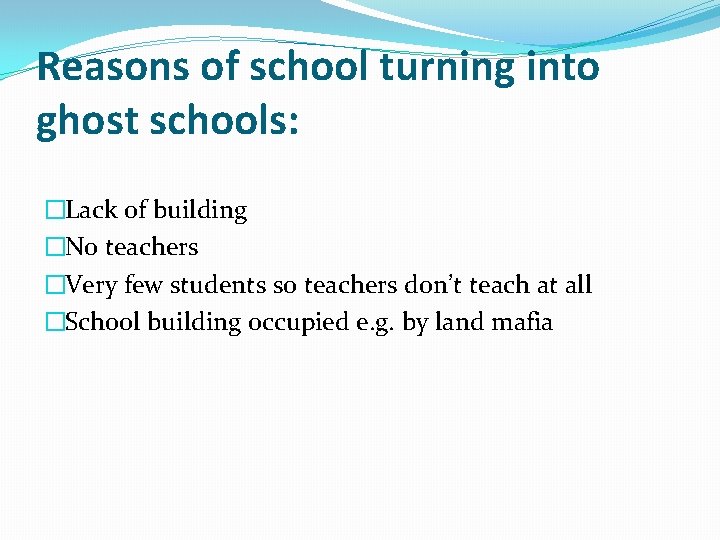 Reasons of school turning into ghost schools: �Lack of building �No teachers �Very few