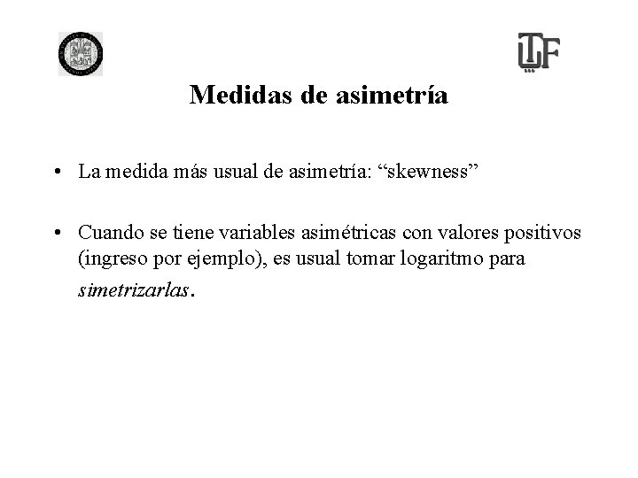 Medidas de asimetría • La medida más usual de asimetría: “skewness” • Cuando se