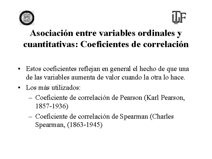 Asociación entre variables ordinales y cuantitativas: Coeficientes de correlación • Estos coeficientes reflejan en