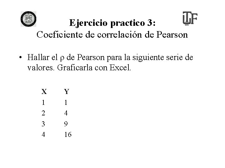 Ejercicio practico 3: Coeficiente de correlación de Pearson • Hallar el ρ de Pearson