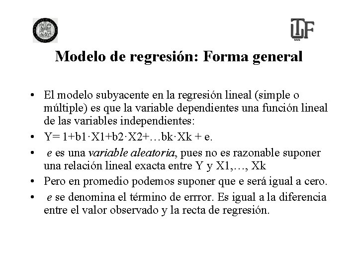 Modelo de regresión: Forma general • El modelo subyacente en la regresión lineal (simple