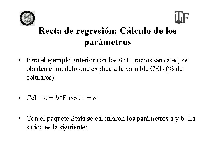 Recta de regresión: Cálculo de los parámetros • Para el ejemplo anterior son los