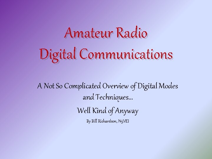 Amateur Radio Digital Communications A Not So Complicated Overview of Digital Modes and Techniques…