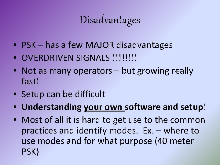 Disadvantages • PSK – has a few MAJOR disadvantages • OVERDRIVEN SIGNALS !!!! •