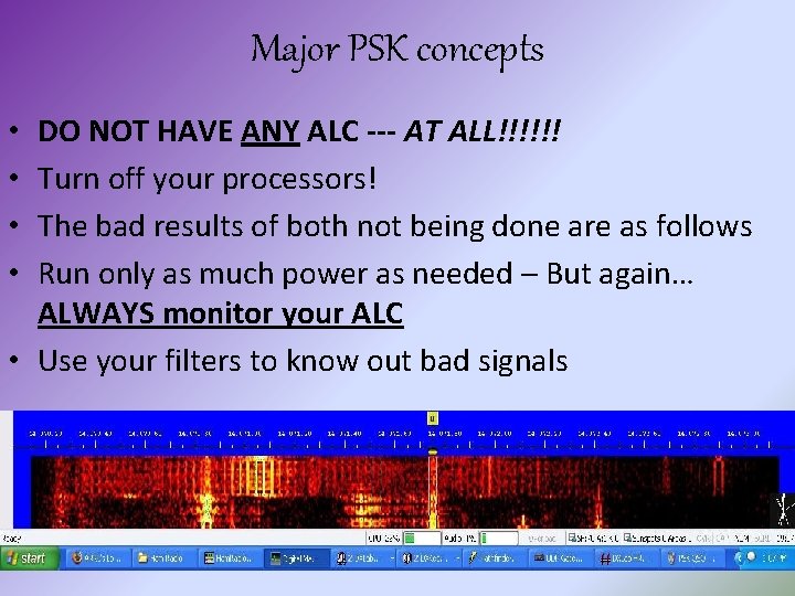 Major PSK concepts DO NOT HAVE ANY ALC --- AT ALL!!!!!! Turn off your