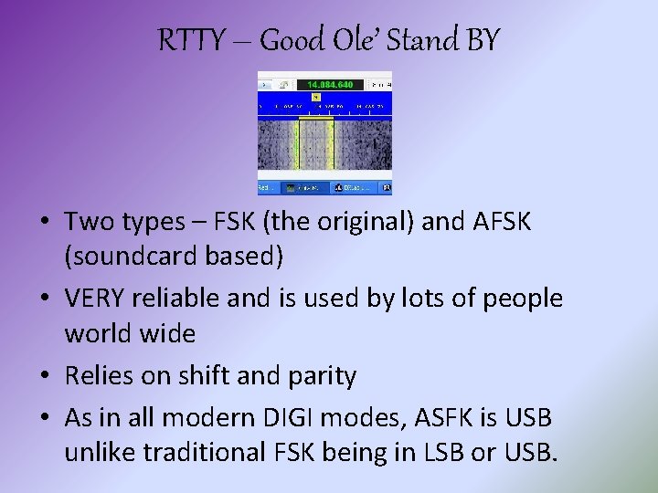 RTTY – Good Ole’ Stand BY • Two types – FSK (the original) and