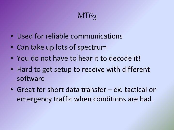 MT 63 Used for reliable communications Can take up lots of spectrum You do