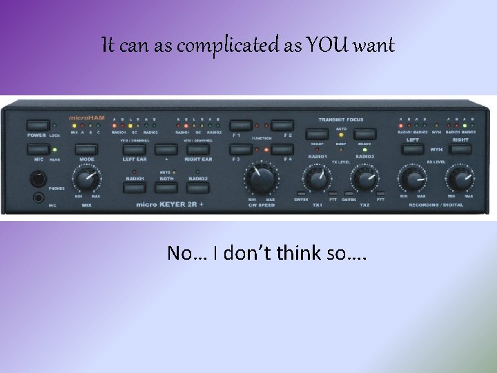 It can as complicated as YOU want No… I don’t think so…. 