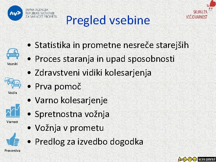 Pregled vsebine Vozniki Vozila Varnost Preventiva • • Statistika in prometne nesreče starejših Proces