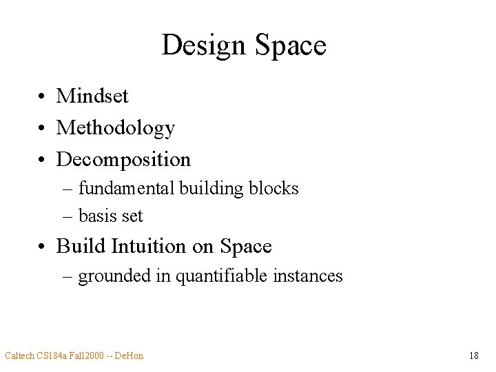 Design Space • Mindset • Methodology • Decomposition – fundamental building blocks – basis