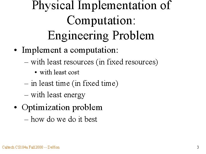 Physical Implementation of Computation: Engineering Problem • Implement a computation: – with least resources