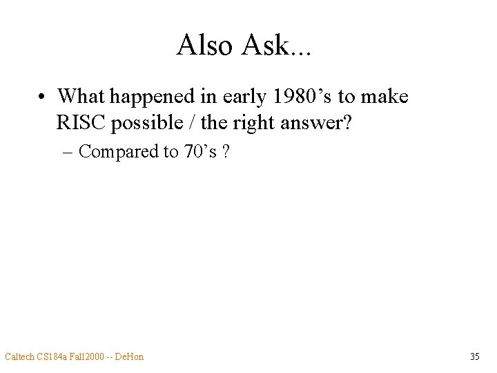 Also Ask. . . • What happened in early 1980’s to make RISC possible