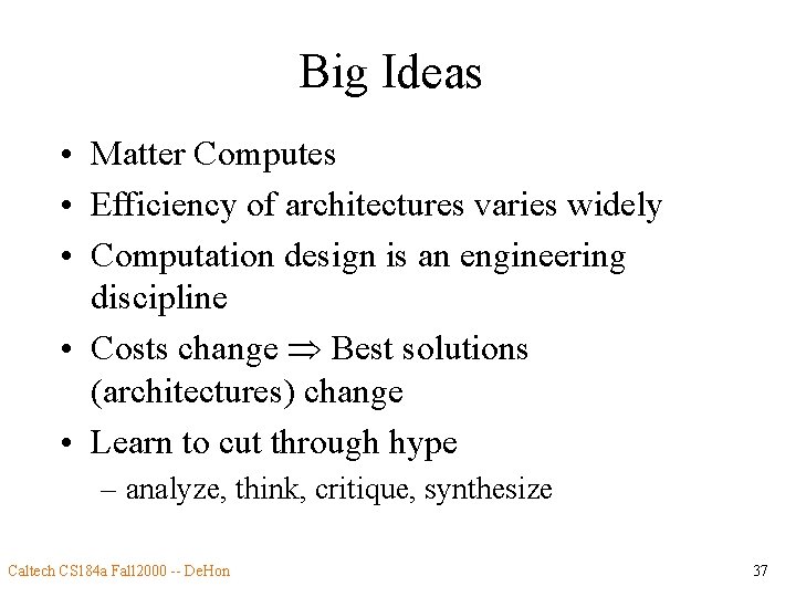 Big Ideas • Matter Computes • Efficiency of architectures varies widely • Computation design