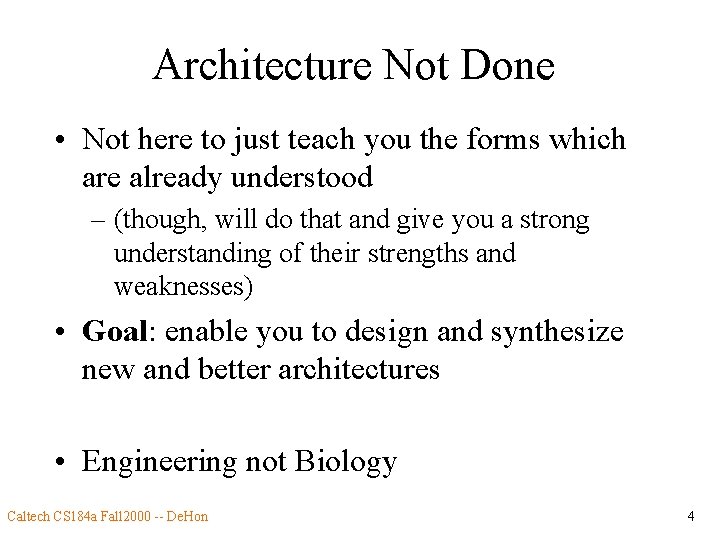 Architecture Not Done • Not here to just teach you the forms which are