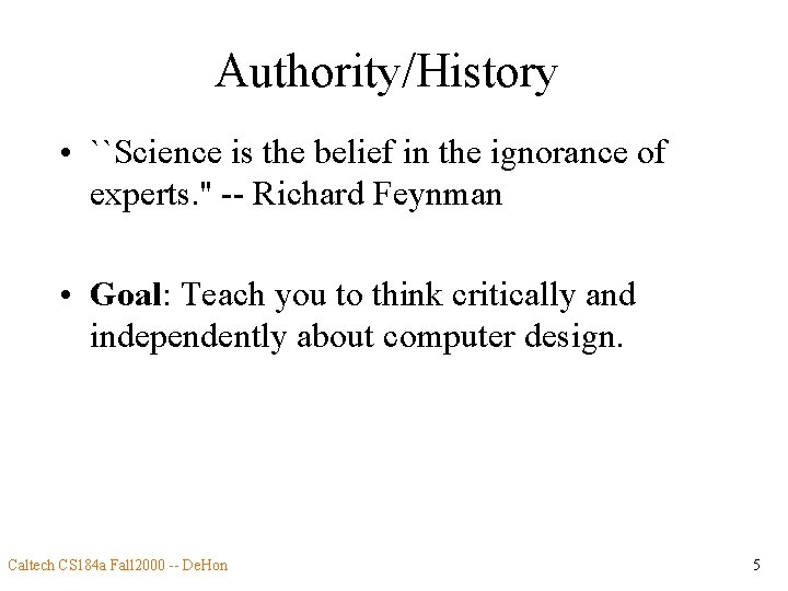 Authority/History • ``Science is the belief in the ignorance of experts. '' -- Richard