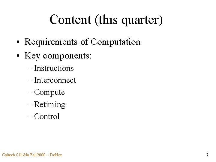 Content (this quarter) • Requirements of Computation • Key components: – Instructions – Interconnect