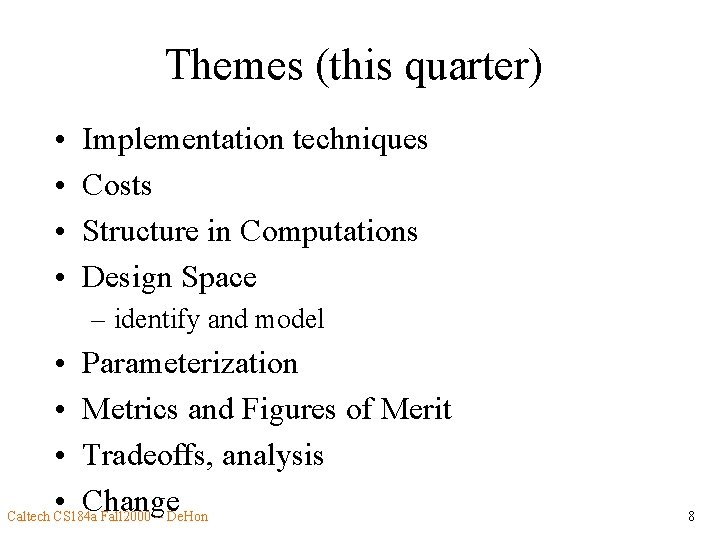 Themes (this quarter) • • Implementation techniques Costs Structure in Computations Design Space –