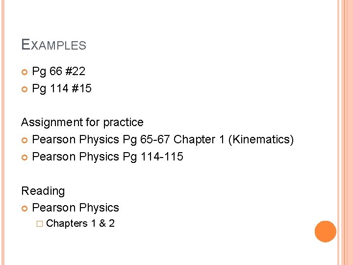 EXAMPLES Pg 66 #22 Pg 114 #15 Assignment for practice Pearson Physics Pg 65 EXAMPLES Pg 66 #22 Pg 114 #15 Assignment for practice Pearson Physics Pg 65