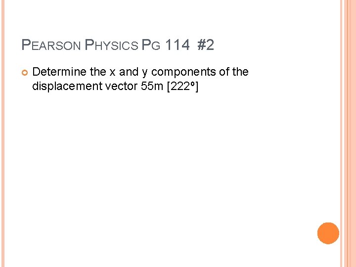 PEARSON PHYSICS PG 114 #2 Determine the x and y components of the displacement PEARSON PHYSICS PG 114 #2 Determine the x and y components of the displacement