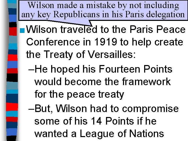 Wilson made a mistake by not including Wilson’s Fourteen Points any key Republicans in