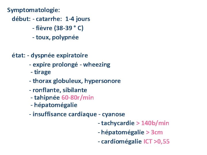 Symptomatologie: début: - catarrhe: 1 -4 jours - fièvre (38 -39 ° C) -