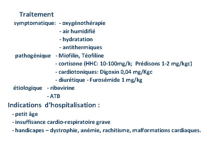 Traitement: - symptomatique: - oxygénothérapie - air humidifié - hydratation - antithermiques - pathogénique: