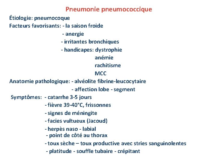 Pneumonie pneumococcique Étiologie: pneumocoque Facteurs favorisants: - la saison froide - anergie - irritantes
