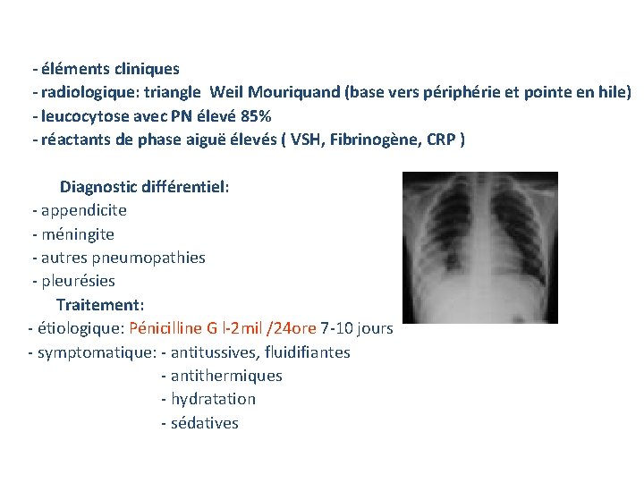 Diagnostic: - éléments cliniques - radiologique: triangle Weil Mouriquand (base vers périphérie et pointe