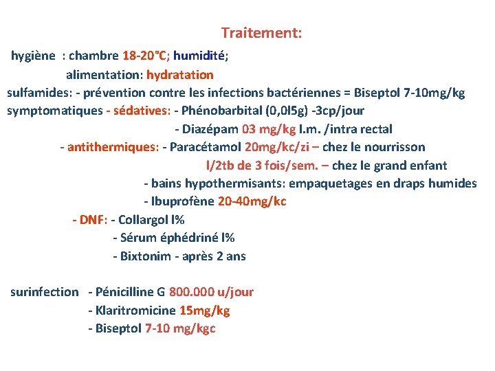 Traitement: hygiène : chambre 18 -20°C; humidité; alimentation: hydratation sulfamides: - prévention contre les