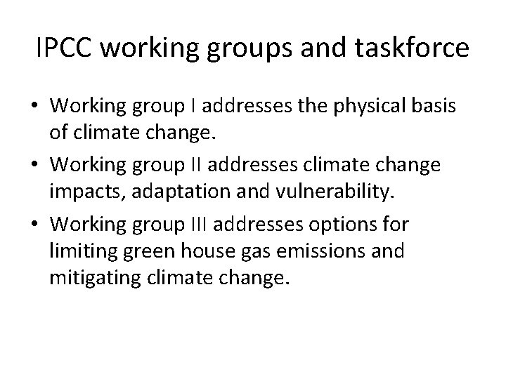 IPCC working groups and taskforce • Working group I addresses the physical basis of