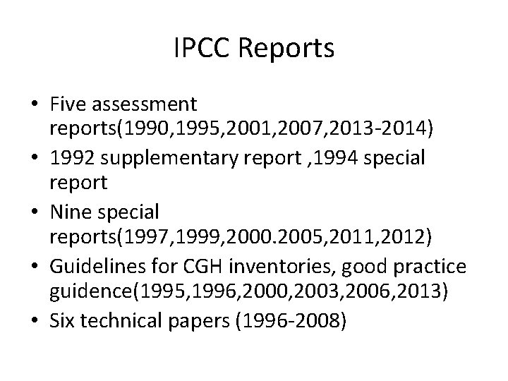 IPCC Reports • Five assessment reports(1990, 1995, 2001, 2007, 2013 -2014) • 1992 supplementary