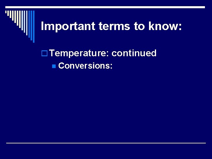 Important terms to know: o Temperature: continued n Conversions: 