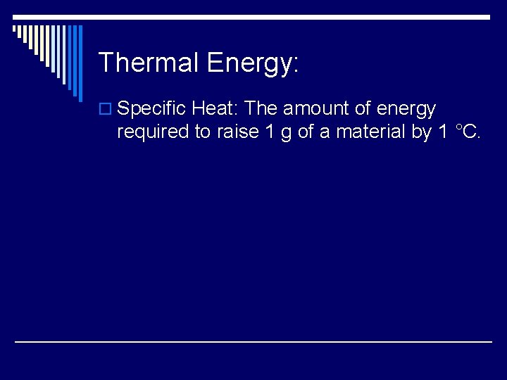 Thermal Energy: o Specific Heat: The amount of energy required to raise 1 g