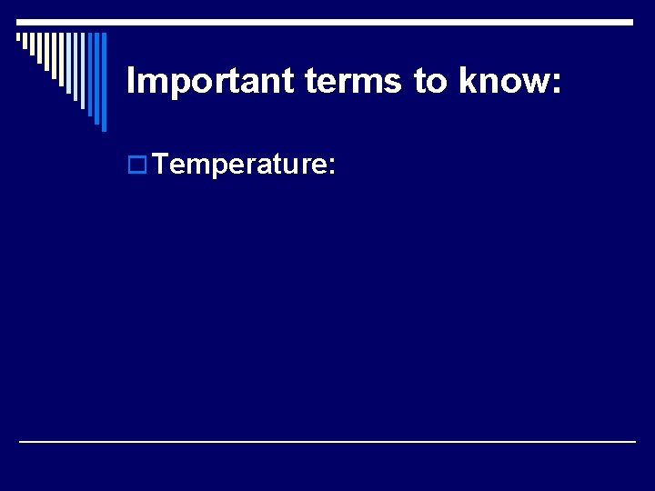 Important terms to know: o Temperature: 