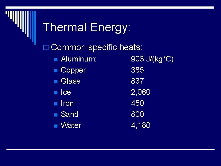 Thermal Energy: o Common specific heats: n n n n Aluminum: Copper Glass Ice
