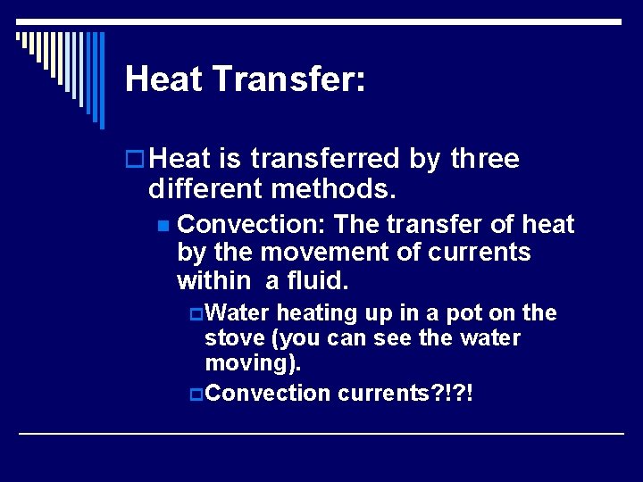 Heat Transfer: o Heat is transferred by three different methods. n Convection: The transfer