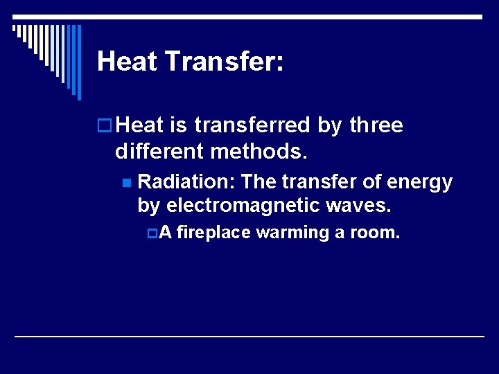 Heat Transfer: o Heat is transferred by three different methods. n Radiation: The transfer