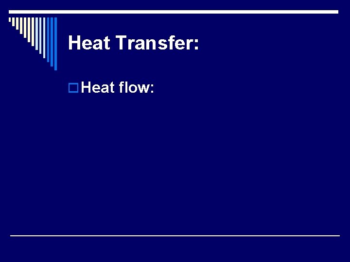 Heat Transfer: o Heat flow: 