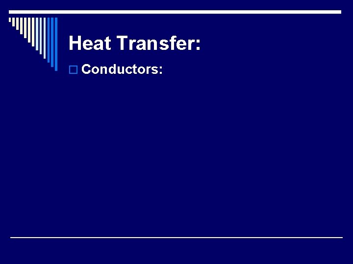 Heat Transfer: o Conductors: 