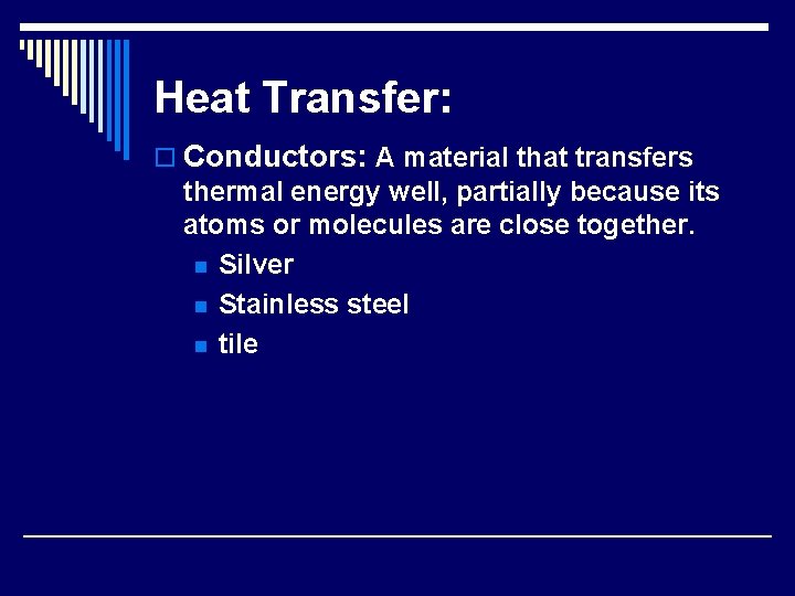 Heat Transfer: o Conductors: A material that transfers thermal energy well, partially because its