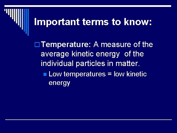 Important terms to know: o Temperature: A measure of the average kinetic energy of