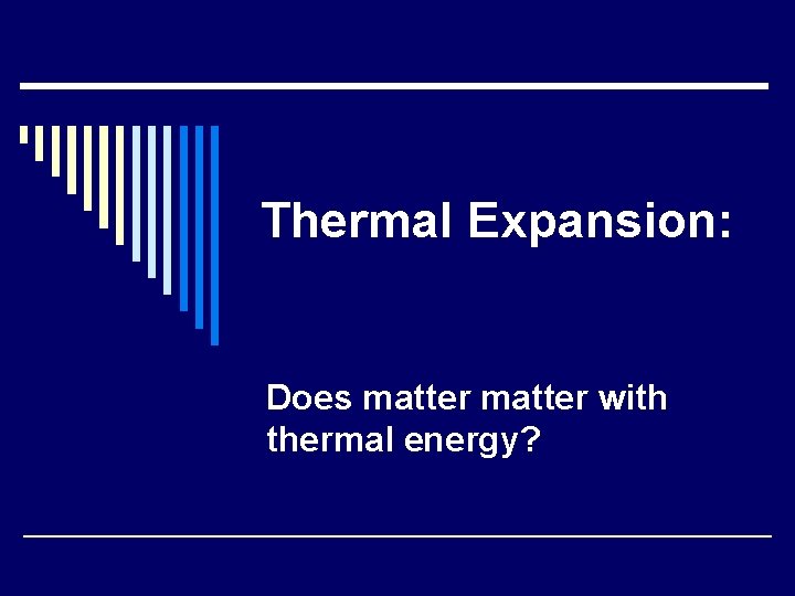 Thermal Expansion: Does matter with thermal energy? 