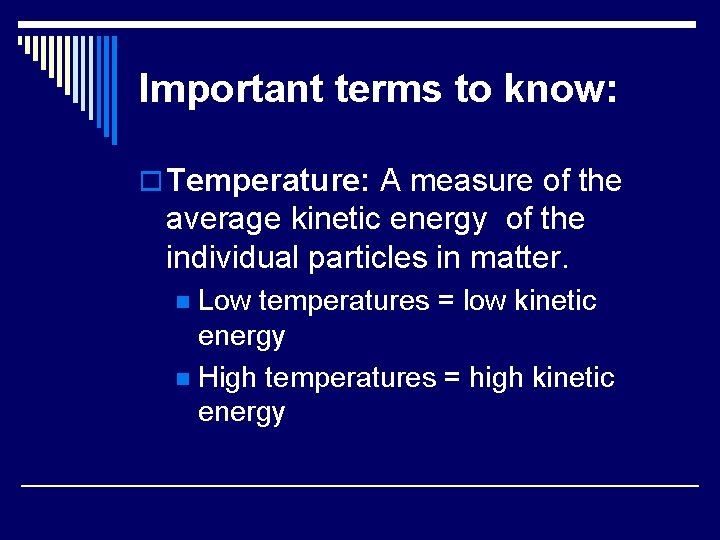 Important terms to know: o Temperature: A measure of the average kinetic energy of