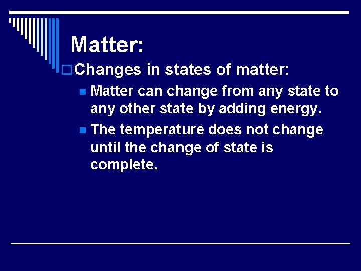 Matter: o Changes in states of matter: Matter can change from any state to