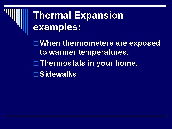 Thermal Expansion examples: o When thermometers are exposed to warmer temperatures. o Thermostats in