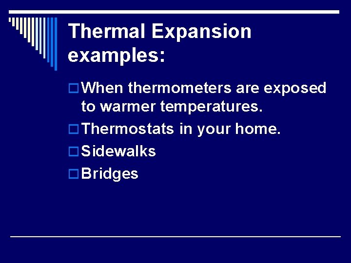 Thermal Expansion examples: o When thermometers are exposed to warmer temperatures. o Thermostats in