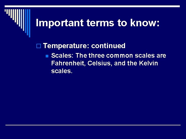 Important terms to know: o Temperature: continued n Scales: The three common scales are