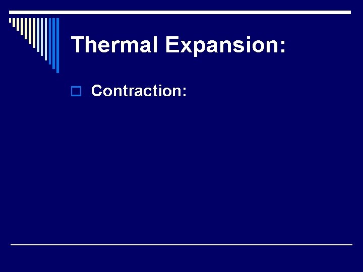 Thermal Expansion: o Contraction: 