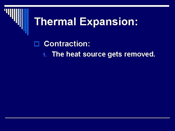 Thermal Expansion: o Contraction: 1. The heat source gets removed. 