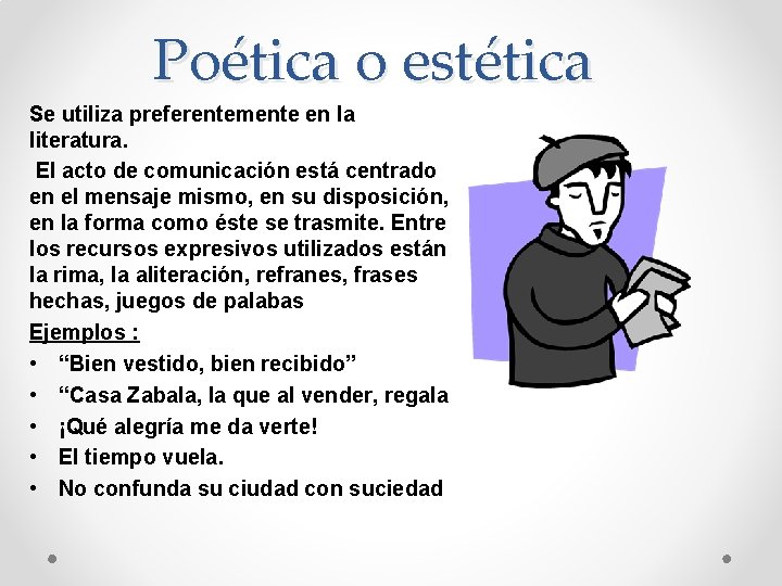 Poética o estética Se utiliza preferentemente en la literatura. El acto de comunicación está